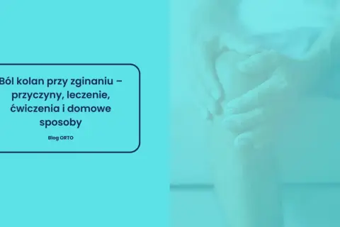 Dłonie obejmujące kolano, sugerujące ból kolana przy zginaniu. Tekst informuje o przyczynach, leczeniu i domowych sposobach.
