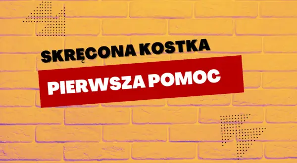 Skręcona kostka: Objawy, pierwsza pomoc i leczenie poradnik