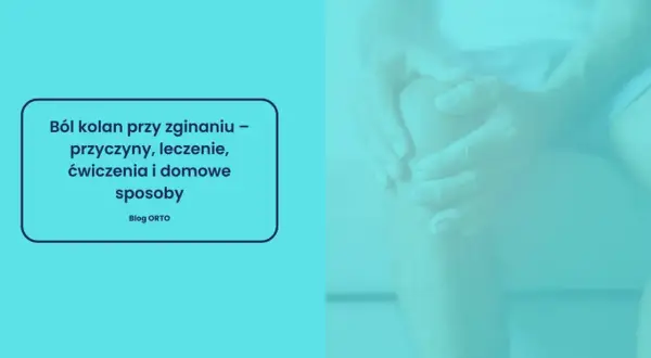 Dłonie obejmujące kolano, sugerujące ból kolana przy zginaniu. Tekst informuje o przyczynach, leczeniu i domowych sposobach.