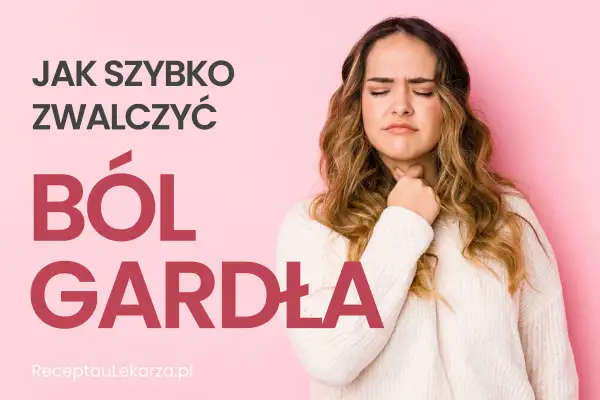 Ból gardła? Szybka ulga: domowe sposoby, leki i kiedy do lekarza